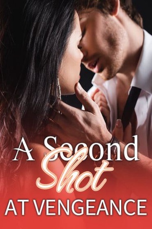 Reborn for Revenge or A Second Chance At Vengeance